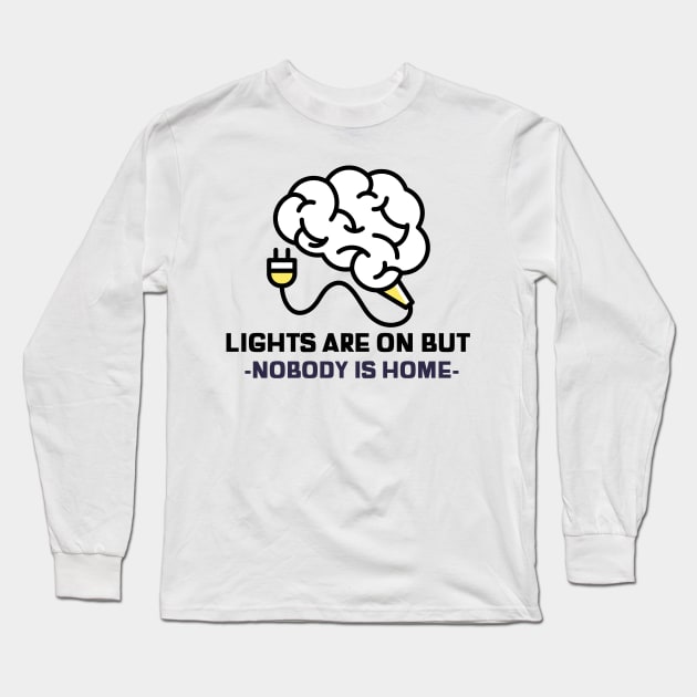 Light are on but nobody is home sarcastic phrases Long Sleeve T-Shirt by G-DesignerXxX